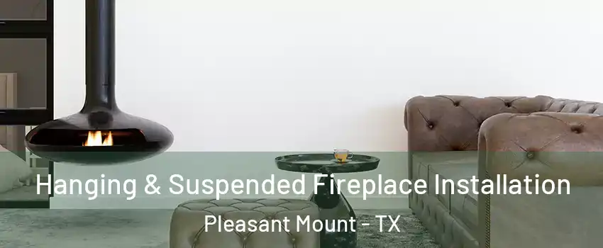 Hanging & Suspended Fireplace Installation Pleasant Mount - TX