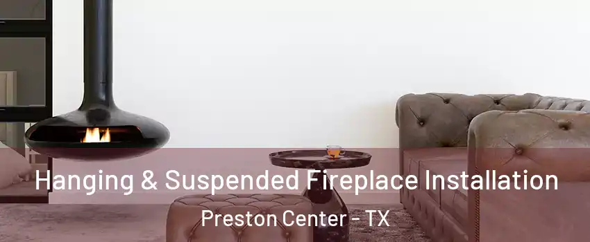 Hanging & Suspended Fireplace Installation Preston Center - TX