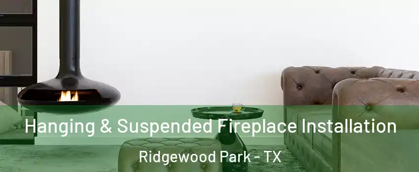 Hanging & Suspended Fireplace Installation Ridgewood Park - TX