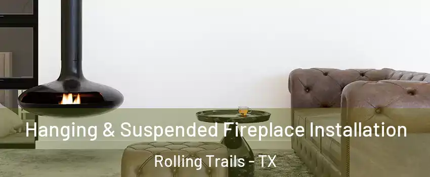 Hanging & Suspended Fireplace Installation Rolling Trails - TX