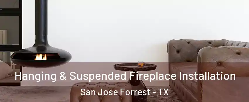 Hanging & Suspended Fireplace Installation San Jose Forrest - TX