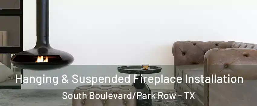 Hanging & Suspended Fireplace Installation South Boulevard/Park Row - TX