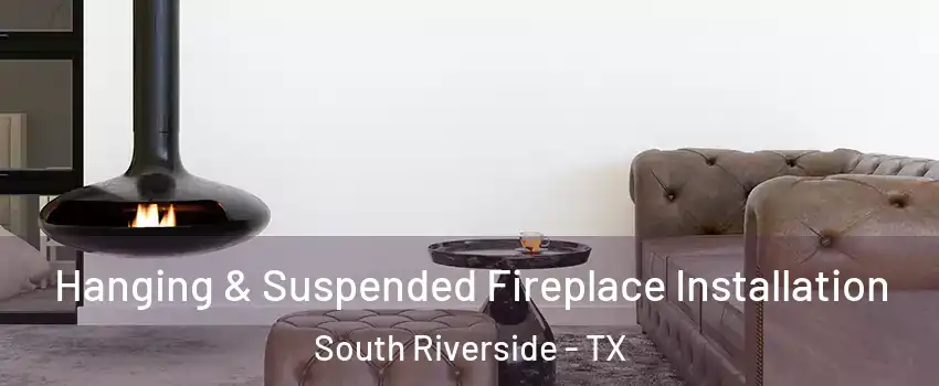 Hanging & Suspended Fireplace Installation South Riverside - TX