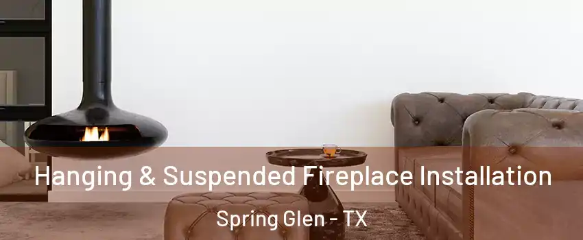 Hanging & Suspended Fireplace Installation Spring Glen - TX