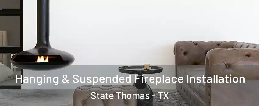 Hanging & Suspended Fireplace Installation State Thomas - TX