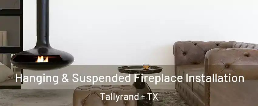 Hanging & Suspended Fireplace Installation Tallyrand - TX