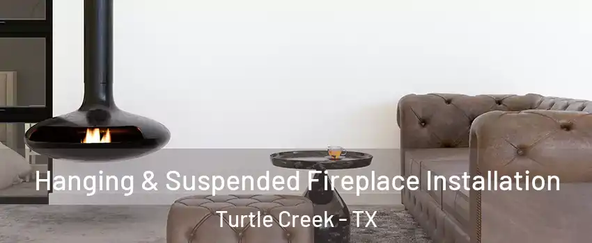 Hanging & Suspended Fireplace Installation Turtle Creek - TX