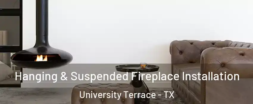 Hanging & Suspended Fireplace Installation University Terrace - TX