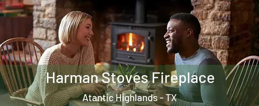 Harman Stoves Fireplace Atantic Highlands - TX