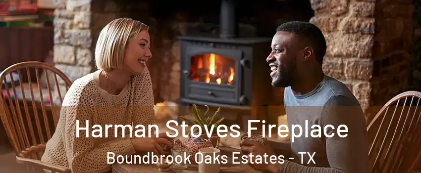 Harman Stoves Fireplace Boundbrook Oaks Estates - TX