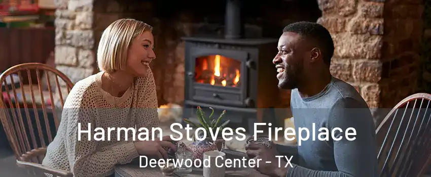 Harman Stoves Fireplace Deerwood Center - TX