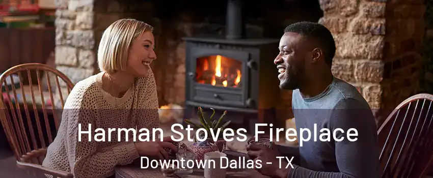 Harman Stoves Fireplace Downtown Dallas - TX
