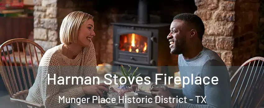 Harman Stoves Fireplace Munger Place Historic District - TX