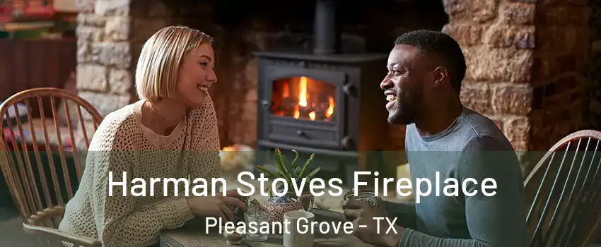 Harman Stoves Fireplace Pleasant Grove - TX