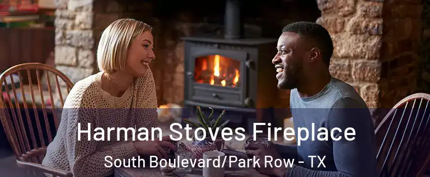 Harman Stoves Fireplace South Boulevard/Park Row - TX