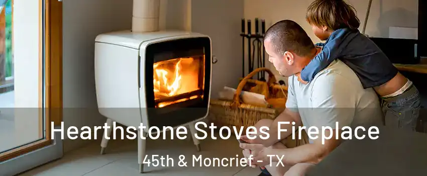 Hearthstone Stoves Fireplace 45th & Moncrief - TX
