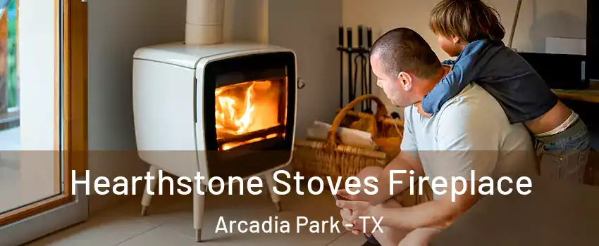 Hearthstone Stoves Fireplace Arcadia Park - TX