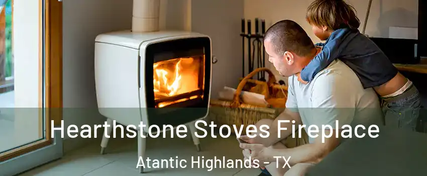 Hearthstone Stoves Fireplace Atantic Highlands - TX