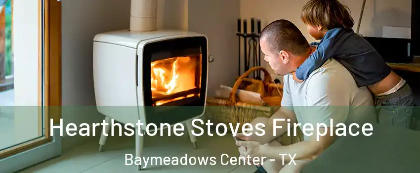 Hearthstone Stoves Fireplace Baymeadows Center - TX