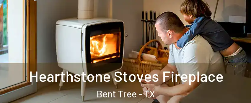 Hearthstone Stoves Fireplace Bent Tree - TX