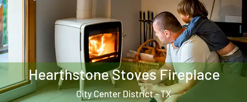 Hearthstone Stoves Fireplace City Center District - TX