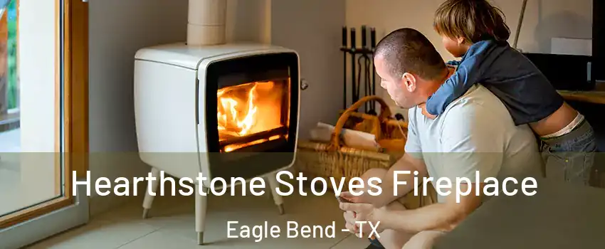 Hearthstone Stoves Fireplace Eagle Bend - TX