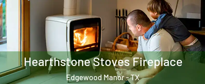 Hearthstone Stoves Fireplace Edgewood Manor - TX