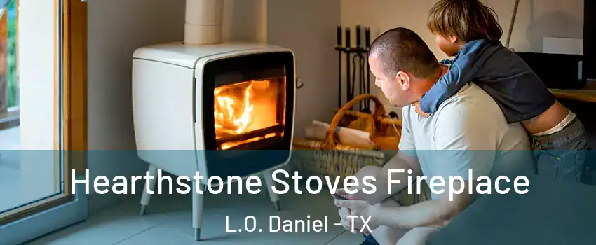 Hearthstone Stoves Fireplace L.O. Daniel - TX