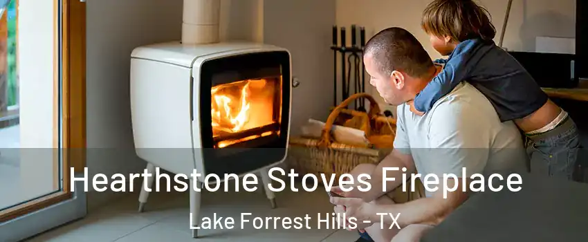 Hearthstone Stoves Fireplace Lake Forrest Hills - TX