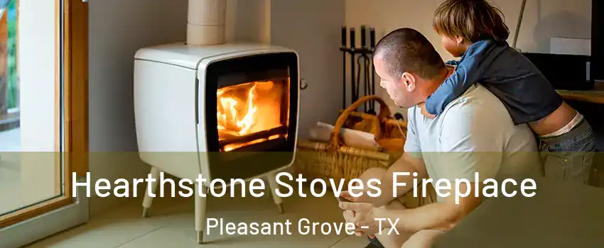 Hearthstone Stoves Fireplace Pleasant Grove - TX