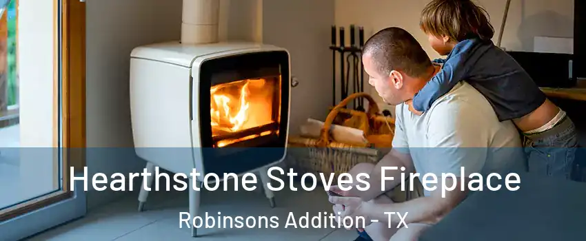 Hearthstone Stoves Fireplace Robinsons Addition - TX