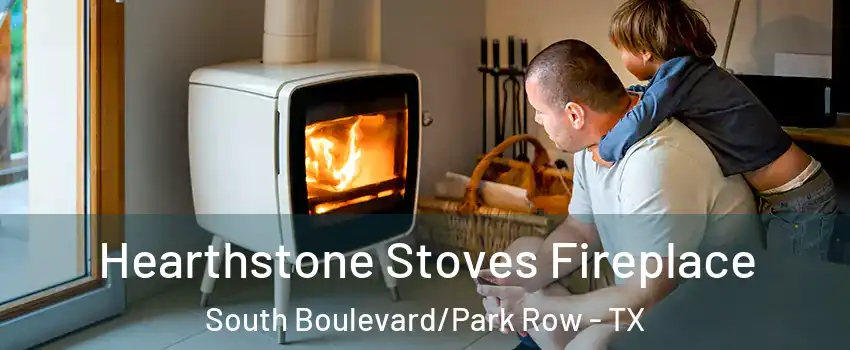 Hearthstone Stoves Fireplace South Boulevard/Park Row - TX