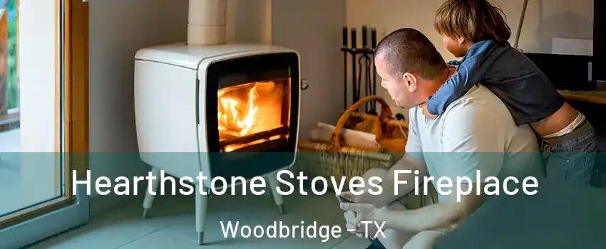 Hearthstone Stoves Fireplace Woodbridge - TX