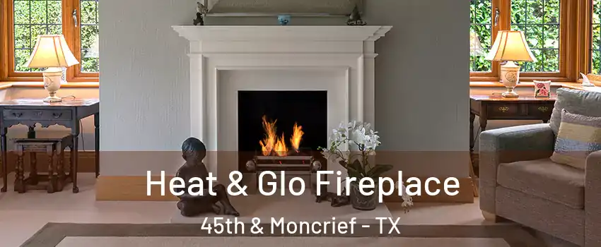 Heat & Glo Fireplace 45th & Moncrief - TX