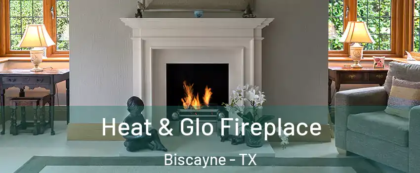 Heat & Glo Fireplace Biscayne - TX