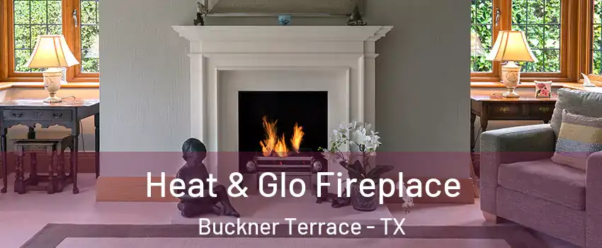 Heat & Glo Fireplace Buckner Terrace - TX