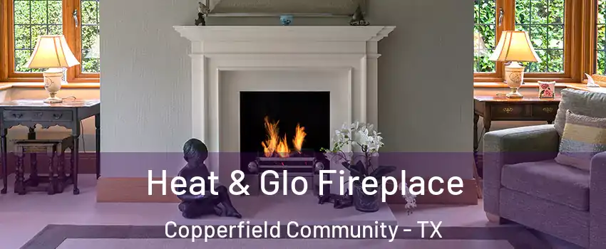 Heat & Glo Fireplace Copperfield Community - TX