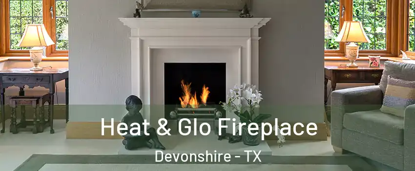 Heat & Glo Fireplace Devonshire - TX