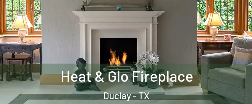 Heat & Glo Fireplace Duclay - TX