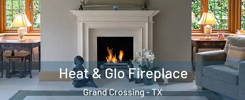 Heat & Glo Fireplace Grand Crossing - TX