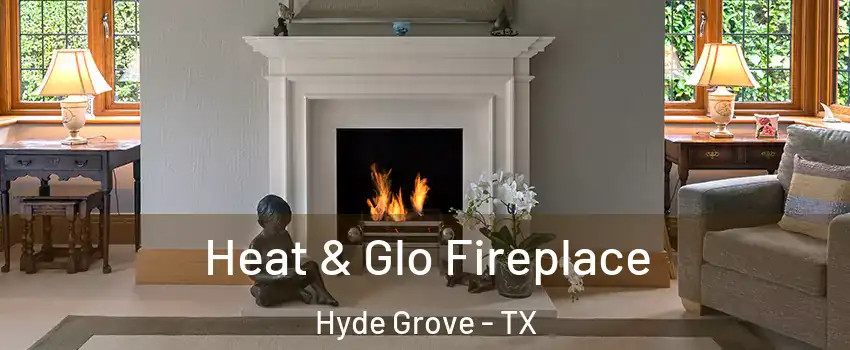 Heat & Glo Fireplace Hyde Grove - TX