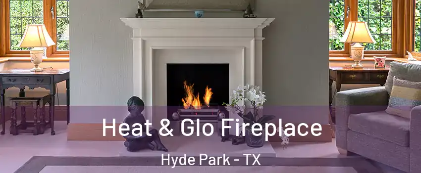 Heat & Glo Fireplace Hyde Park - TX