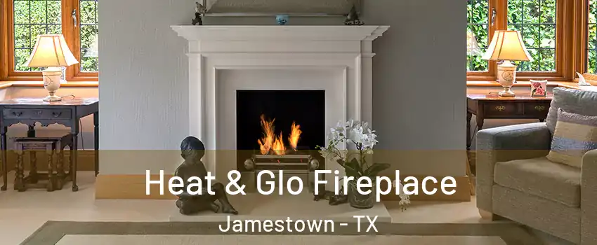 Heat & Glo Fireplace Jamestown - TX