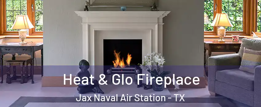 Heat & Glo Fireplace Jax Naval Air Station - TX