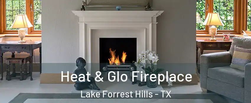 Heat & Glo Fireplace Lake Forrest Hills - TX