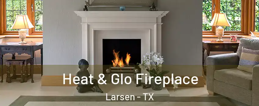 Heat & Glo Fireplace Larsen - TX