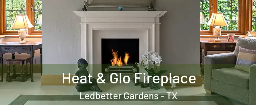 Heat & Glo Fireplace Ledbetter Gardens - TX