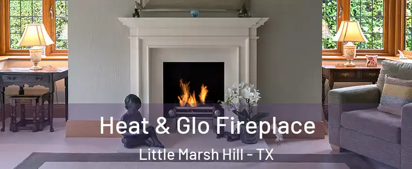 Heat & Glo Fireplace Little Marsh Hill - TX
