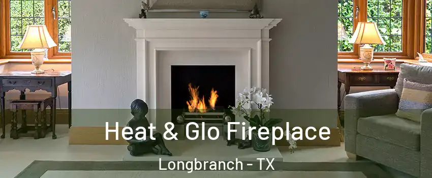 Heat & Glo Fireplace Longbranch - TX