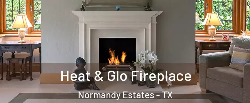 Heat & Glo Fireplace Normandy Estates - TX